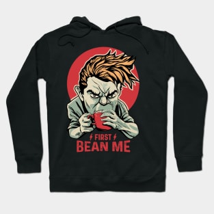 first bean me - coffee first Hoodie